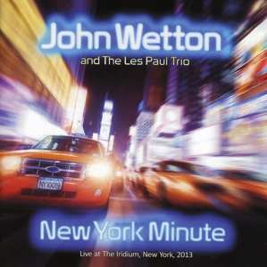 Album John Wetton: New York Minute: Live At The Iridium, New York, 2013