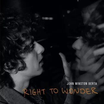 John Winston Berta: Right To Wonder
