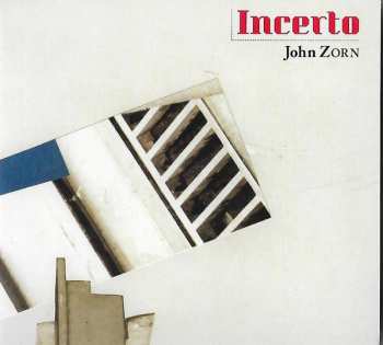 Album John Zorn: Incerto (Existentialism, Psychoanalysis, And The Uncertainty Principle)