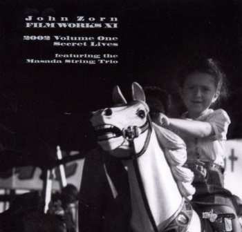 Album John Zorn: Secret Lives (Filmworks XI) (2002 Volume One)