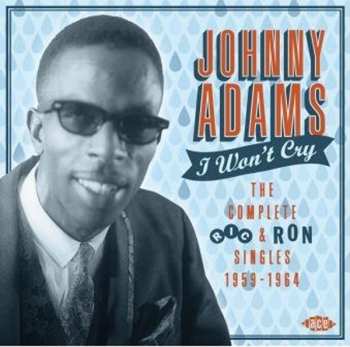 Johnny Adams: I Won't Cry The Complete Ric & Ron Singles 1959-1964
