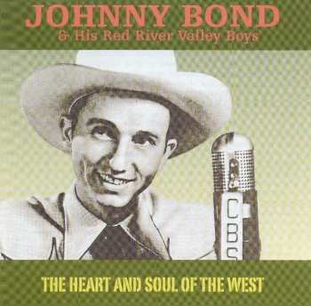CD Johnny Bond & His Red River Valley Boys: The Heart And Soul Of The West 407009