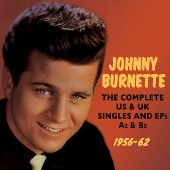 Johnny Burnette: The Complete US And UK Singles And EPs, A's And B's: 1956-62