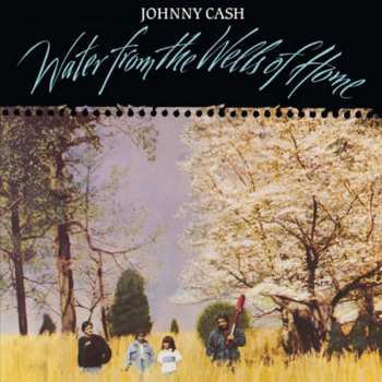 Album Johnny Cash: Water From The Wells Of Home