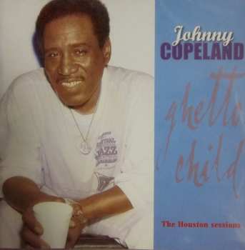 Album Johnny Copeland: Ghetto Child - The Houston Sessions