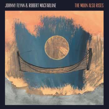 Album Johnny Flynn & Robert Macfarlane: The Moon Also Rises