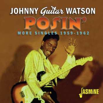 Album Johnny Guitar Watson: Posin' - More Singles 1959 - 1962