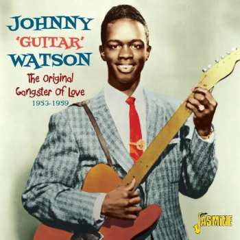 Johnny Guitar Watson: The Original Gangster Of Love 1953-1959