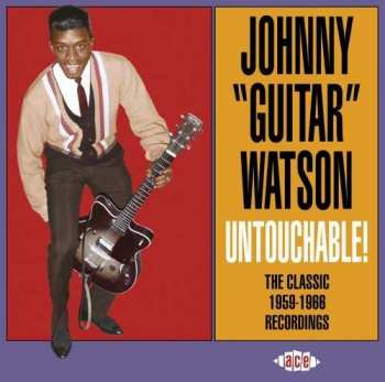 Album Johnny Guitar Watson: Untouchable! The Classic 1959-1966 Recordings