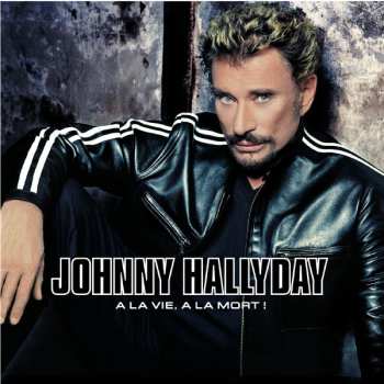 Album Johnny Hallyday: À La Vie, À La Mort !