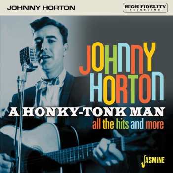 Johnny Horton: A Honky-Tonk Man - All The Hits And More
