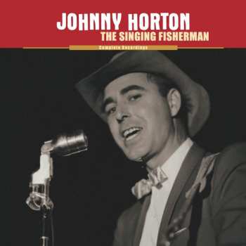 Album Johnny Horton: The Singing Fisherman - Complete Recordings