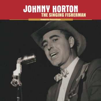 9CD Johnny Horton: The Singing Fisherman - Complete Recordings 381399