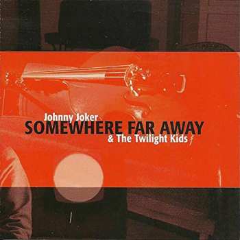 Album Johnny Joker & The Twilight Kids: Somewhere Far Away