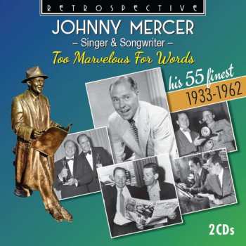 Album Johnny Mercer: Johnny Mercer: Singer & Songwriter - Too Marvelous For Words