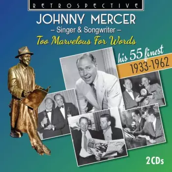 Johnny Mercer: Singer & Songwriter - Too Marvelous For Words