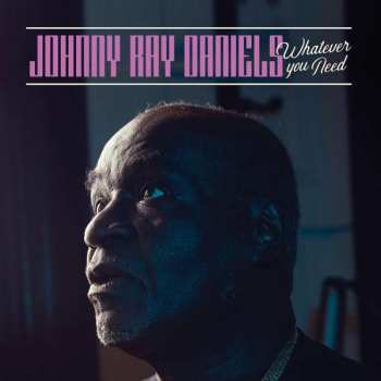 Album Johnny Ray Daniels: Whatever You Need