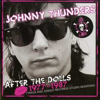 Album Johnny Thunders: After The Dolls - 1977-1987 (Track And Jungle Records Studio Sessions)