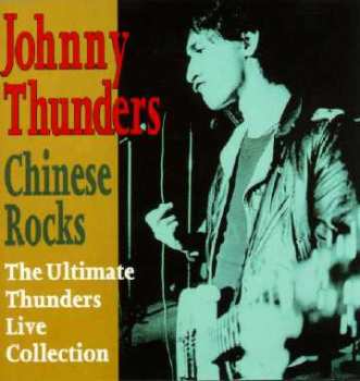 Album Johnny Thunders: Chinese Rocks (The Ultimate Thunders Live Collection)