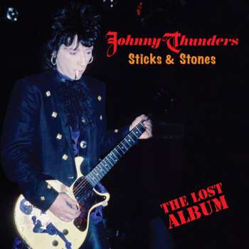 Album Johnny Thunders: Sticks & Stones: The Lost Album