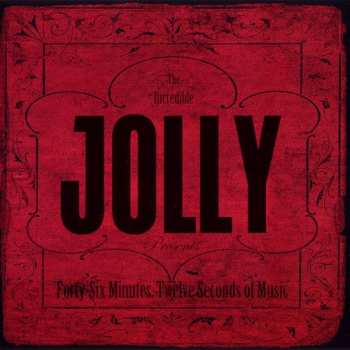 Jolly: Forty-Six Minutes, Twelve Seconds Of Music