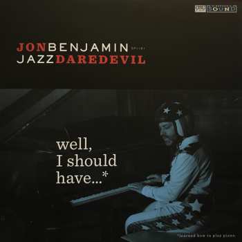 LP Jon Benjamin: Well, I Should Have...* (*Learned How To Play Piano.) LTD | CLR 39929