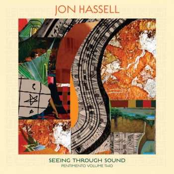 Album Jon Hassell: Seeing Through Sound (Pentimento Volume Two)