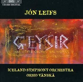 Jón Leifs: Geysir (And Other Orchestral Works)