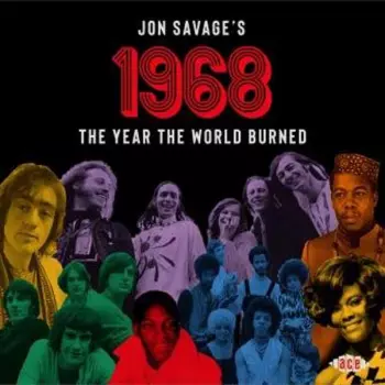 Jon Savage: Jon Savage's 1968 (The Year The World Burned)