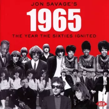 Jon Savage: Jon Savage’s 1965 (The Year The Sixties Ignited)