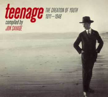 Jon Savage: Teenage (The Creation Of Youth 1911–1946)