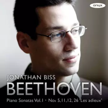 Jonathan Biss: Beethoven Piano Sonatas Vol.1. Nos 5,11,12 & 26 'Les Adieux'
