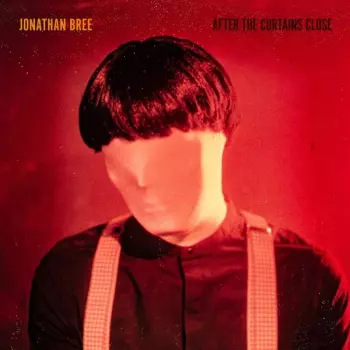 Jonathan Bree: After The Curtains Close