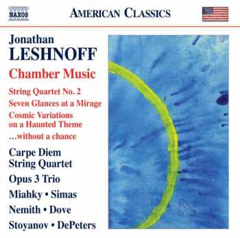 Album Jonathan Leshnoff: Chamber Music (String Quartet No. 2 / Seven Glances At A Mirage / Cosmic Variations On A Haunted Theme / ...Without A Chance)