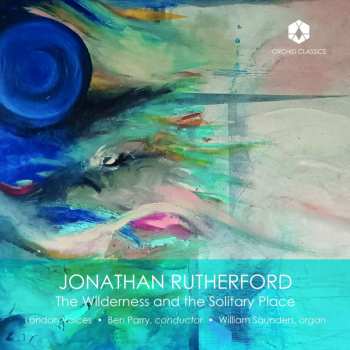 Album Jonathan Rutherford: Chorwerke "the Wilderness And The Solitary Place"