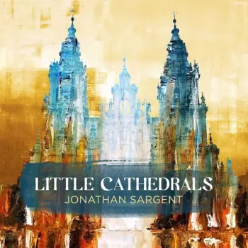 Jonathan Sargent: Little Cathedrals