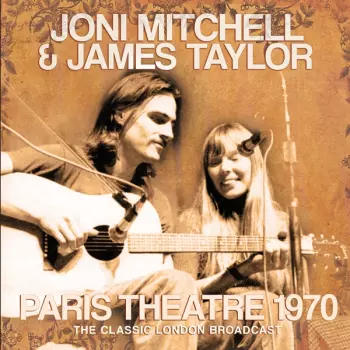 Joni Mitchell & James Taylor: Paris Theatre 1970