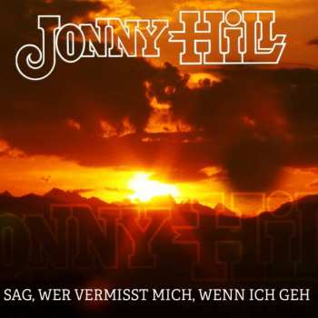 Album Jonny Hill: Sag, Wer Vermisst Mich, Wenn Ich Geh