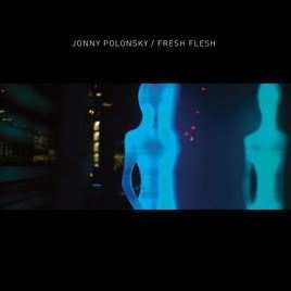 Jonny Polonsky: Fresh Flesh