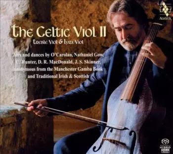 The Celtic Viol II: Airs And Dances By O’Carolan, Nathaniel Gow, C, Hunter, D.R. Macdonald, J.S. Skinner, Anonymous From The Manchester Gamba Book And Traditional Irish And Scottish