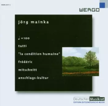 Jörg Mainka: ♩ = 100 / Tutti / "La Condition Humaine" / Frédéric / Mitschnitt / Anschlags-Kultur