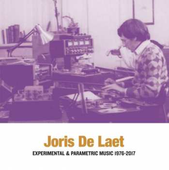 Album Joris De Laet: Experimental & Parametric Music 1976-2017