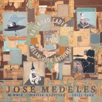 Album Jose Medeles: Railroad Cadences & Melancholic Anthems