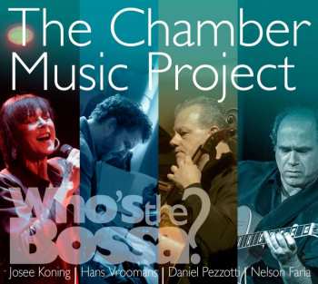 CD Josee Koning: The Chamber Music Project - Who's The Bossa? 429317