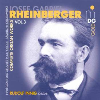 CD Josef Rheinberger: Complete Organ Works Vol. 3 441942