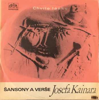 LP Josef Kainar: Chvíle Lásky (Šansony A Verše Josefa Kainara)