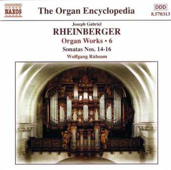 Josef Rheinberger: Organ Works • 6 - Sonatas Nos. 14-16