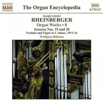 Josef Rheinberger: Organ Works • 8 - Sonatas Nos. 19 And 20, Prelude And Fugue In C Minor, JWV 16