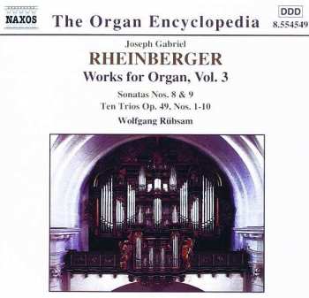 Album Josef Rheinberger: Works For Organ, Vol. 3 - Sonatas Nos. 8 & 9, Ten Trios Op. 49, Nos. 1-10
