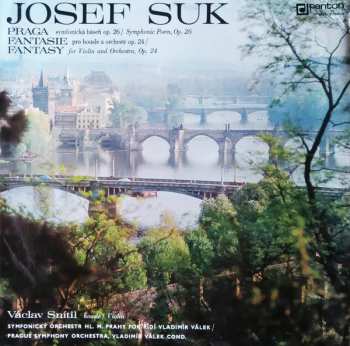 Album Josef Suk: Praga (Symfonická Báseň Op. 26 = Symphonic Poem, Op. 26) / Fantasie = Fantasy (Pro Housle A Orchestr Op. 24 = For Violin And Orchestra, Op. 24)